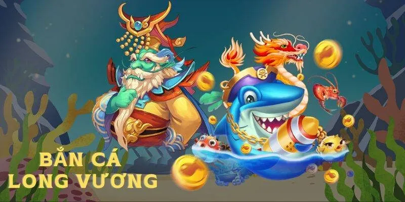 bắn cá Long Vương